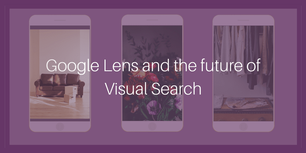 Google Lens and the future of Visual Search | Smart Insights