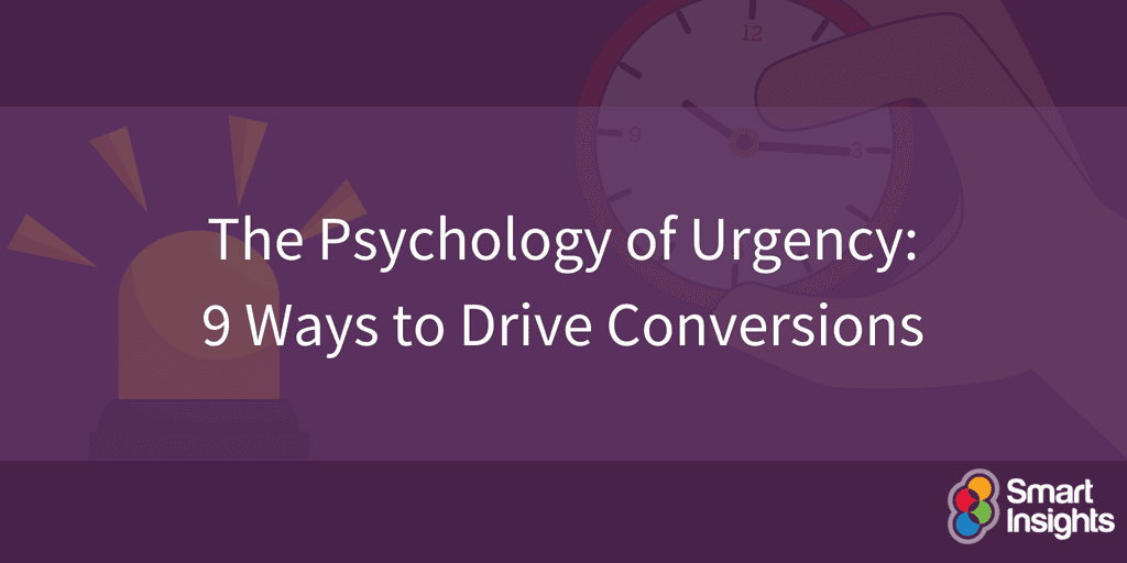 the psychology of urgency 9 ways to drive conversions smart insights