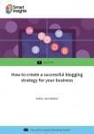 How to create a successful blogging strategy for your business