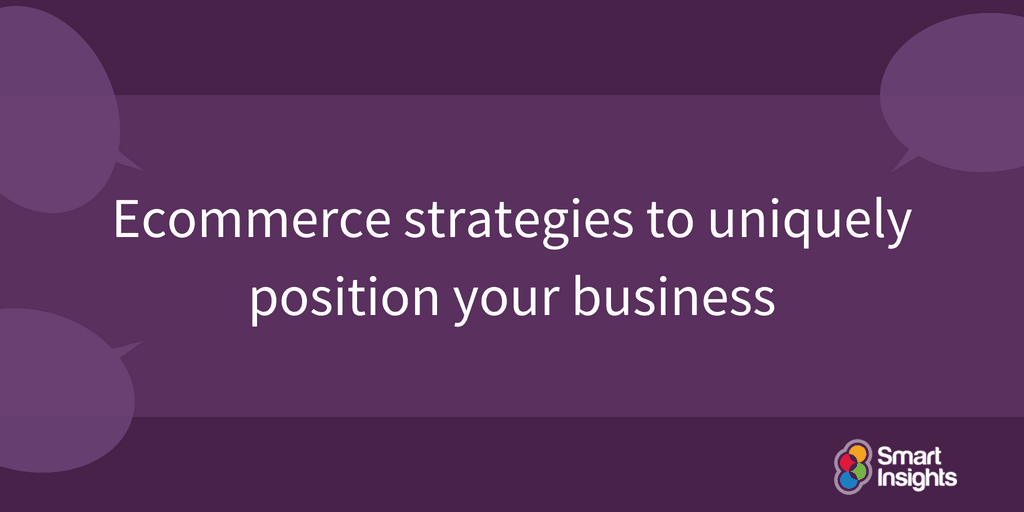 Ecommerce Strategies To Uniquely Position Your Business - 