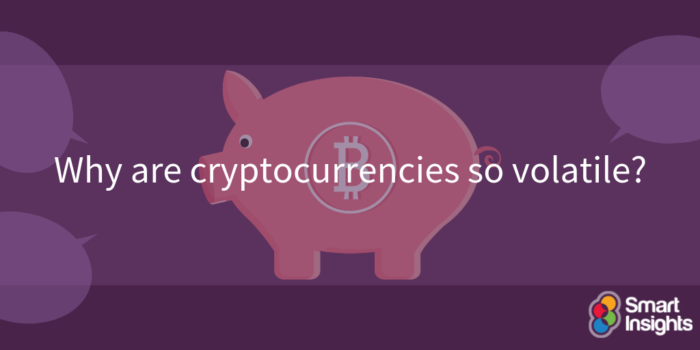 Why are cryptocurrencies so volatile? | Smart Insights